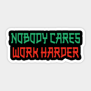 Nobody Cares Work Harder Sticker